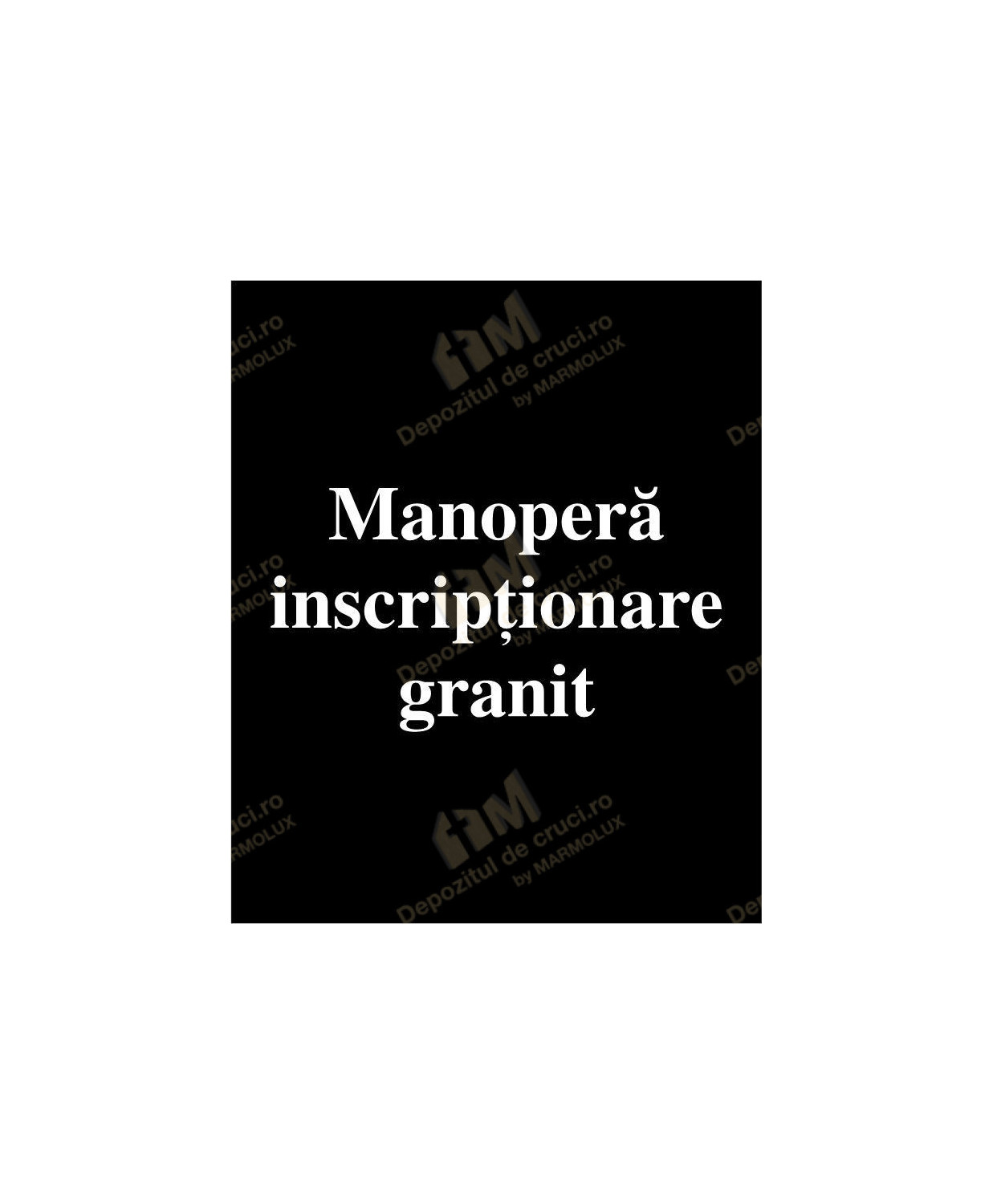 Manopera inscriptionare - granit