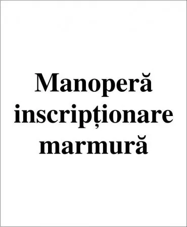 Manopera inscriptionare - marmura  - 1