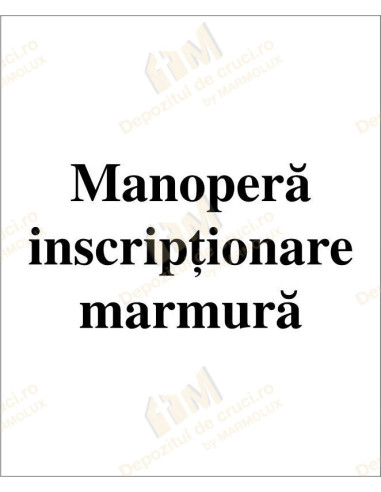 Manopera inscriptionare - marmura  - 1