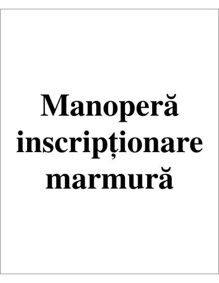 Manopera inscriptionare - marmura|Servicii